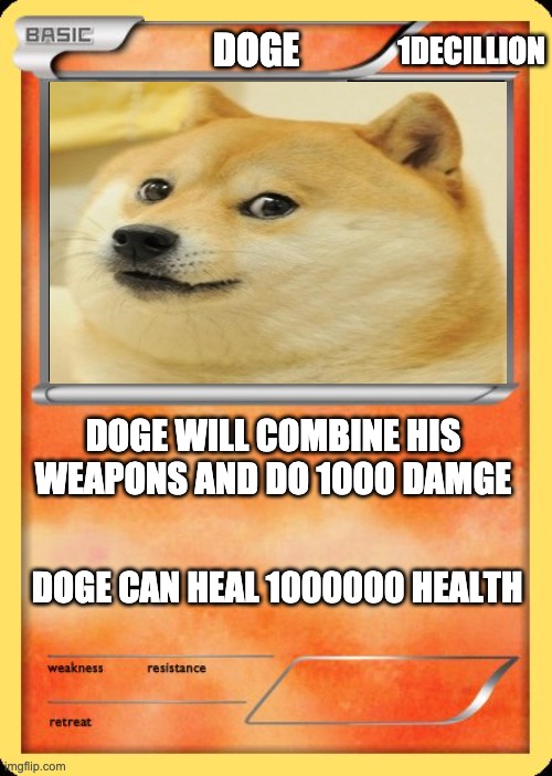 power | 1DECILLION; DOGE; DOGE WILL COMBINE HIS WEAPONS AND DO 1000 DAMGE; DOGE CAN HEAL 1000000 HEALTH | image tagged in blank pokemon card | made w/ Imgflip meme maker