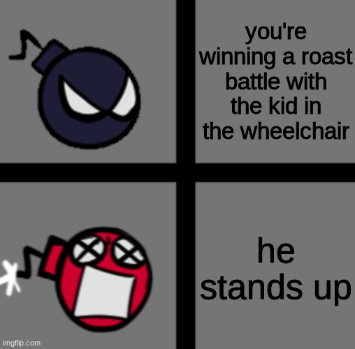 well, we f*cked | you're winning a roast battle with the kid in the wheelchair; he stands up | image tagged in mad whitty | made w/ Imgflip meme maker