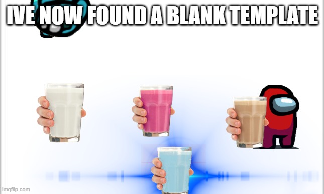 IVE NOW FOUND A BLANK TEMPLATE | made w/ Imgflip meme maker
