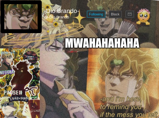 *evil laugh* | MWAHAHAHAHA | image tagged in dio temp 2 | made w/ Imgflip meme maker