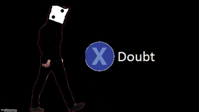 dice x doubt Blank Meme Template