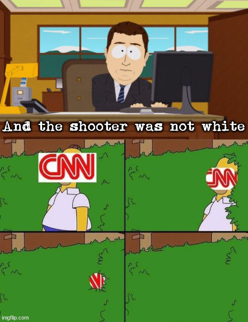 When it does not fit their narrative. | And the shooter was not white | image tagged in memes,aaaaand its gone | made w/ Imgflip meme maker