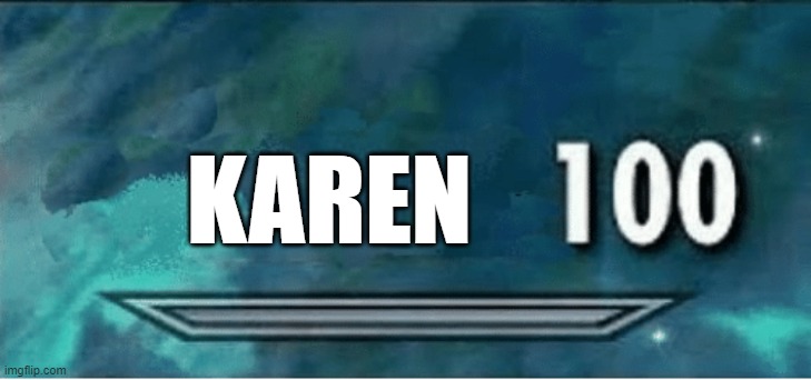 Skyrim 100 Blank | KAREN | image tagged in skyrim 100 blank | made w/ Imgflip meme maker