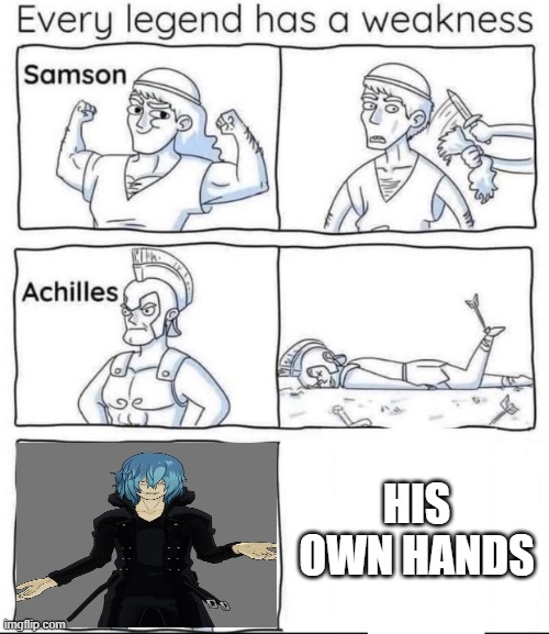 i feel bad for his quirk :( | HIS OWN HANDS | image tagged in every legend has a weakness | made w/ Imgflip meme maker