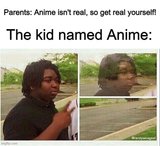 Anime is REAL! | Parents: Anime isn't real, so get real yourself! The kid named Anime: | image tagged in black guy disappearing | made w/ Imgflip meme maker
