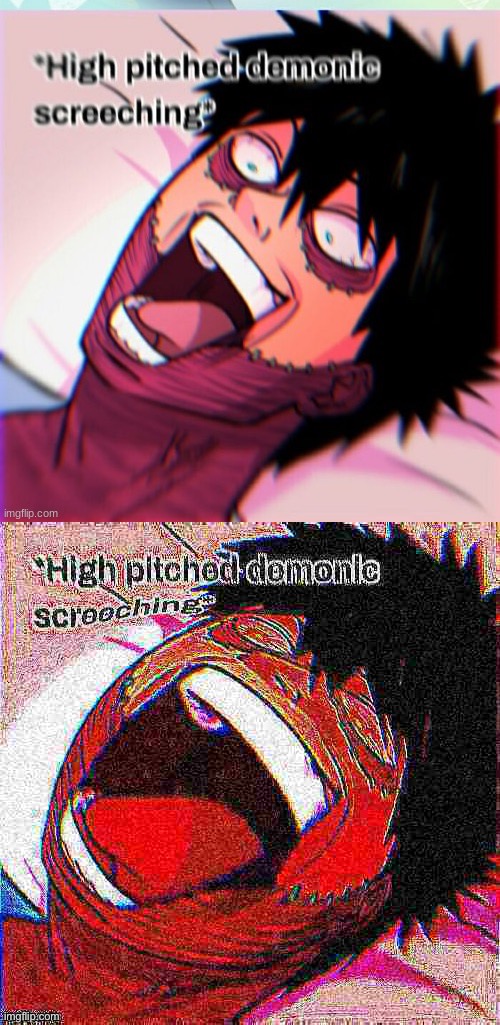 image tagged in high pitched demonic screeching but it's dabi,dabi high pitched demonic screeching but it's deep fried | made w/ Imgflip meme maker