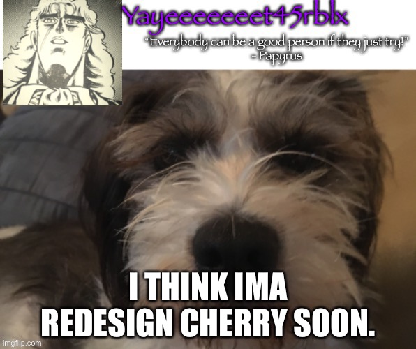 Yayeeeeeeet45rblx announcement | I THINK IMA REDESIGN CHERRY SOON. | image tagged in yayeeeeeeet45rblx announcement | made w/ Imgflip meme maker