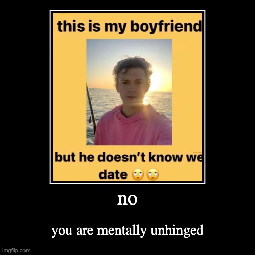 Yeah my boyfriend is the president but he doesn't know we're dating | image tagged in funny,demotivationals | made w/ Imgflip demotivational maker