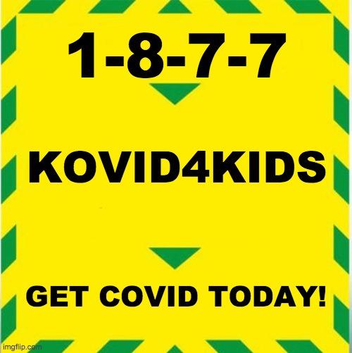 UK Covid Slogan | 1-8-7-7; KOVID4KIDS; GET COVID TODAY! | image tagged in uk covid slogan,covid,covid test,test | made w/ Imgflip meme maker