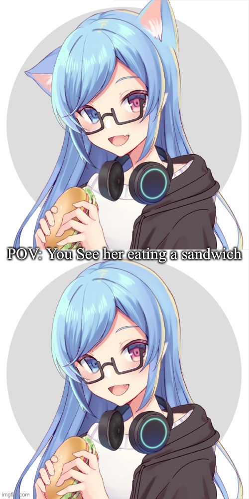 POV: You See her eating a sandwich | made w/ Imgflip meme maker