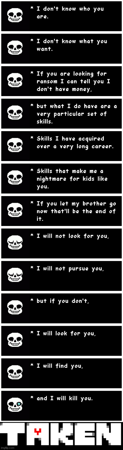 Taken Sans | image tagged in funny memes,funny,undertale,crossover,memes | made w/ Imgflip meme maker