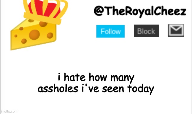i need some help | i hate how many assholes i've seen today | image tagged in theroyalcheez update template new | made w/ Imgflip meme maker