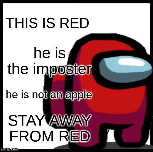 THIS IS RED; he is the imposter; he is not an apple; STAY AWAY FROM RED | made w/ Imgflip meme maker