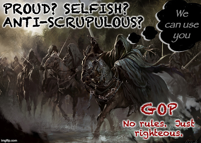 From a recent recruiting poster... | We
can use
you | image tagged in memes,gop,be less than you can be,no rules just righteouss,conservatives,today's reality | made w/ Imgflip meme maker