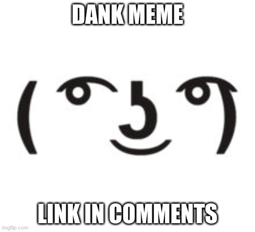 Perverted Lenny | DANK MEME; LINK IN COMMENTS | image tagged in perverted lenny | made w/ Imgflip meme maker