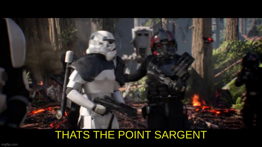 that's the point sergeant  | THATS THE POINT SARGENT | image tagged in that's the point sergeant | made w/ Imgflip meme maker