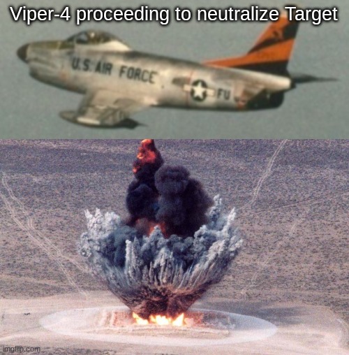 Viper-4 proceeding to neutralize Target | image tagged in f-86d | made w/ Imgflip meme maker