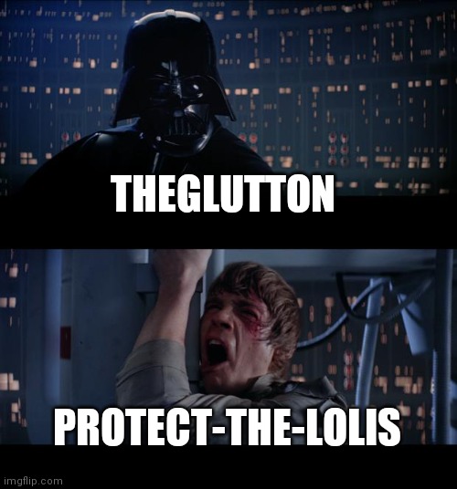 Lol name change go brr | THEGLUTTON; PROTECT-THE-LOLIS | image tagged in memes,star wars no | made w/ Imgflip meme maker