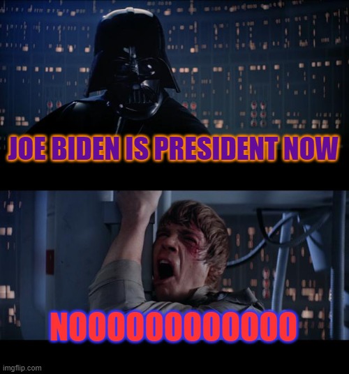 Star Wars No Meme | JOE BIDEN IS PRESIDENT NOW; NOOOOOOOOOOOO | image tagged in memes,star wars no | made w/ Imgflip meme maker