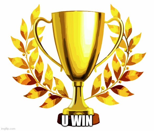 You Win! | U WIN | image tagged in you win | made w/ Imgflip meme maker