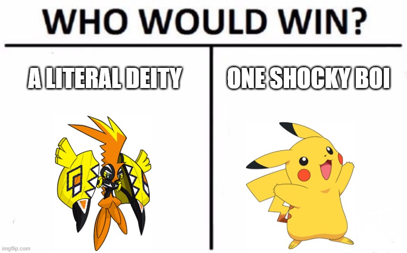 one shocky boi | A LITERAL DEITY; ONE SHOCKY BOI | image tagged in memes,who would win,pokemon | made w/ Imgflip meme maker