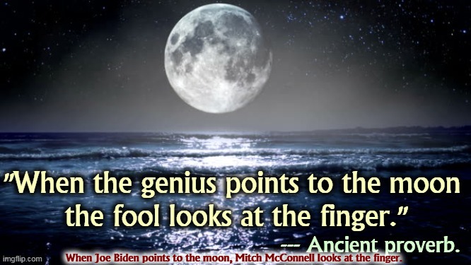 When Joe Biden points to the moon, Mitch McConnell looks at the finger. | image tagged in joe biden,genius,moon,mitch mcconnell,fool,finger | made w/ Imgflip meme maker