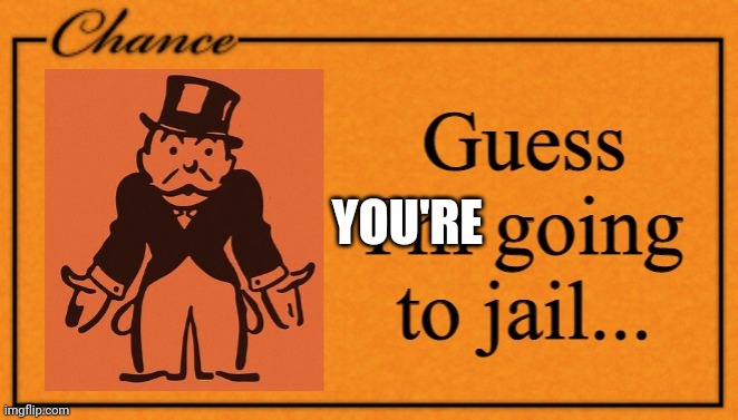 Guess going to jail... Memes - Imgflip