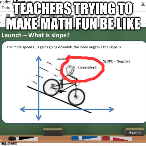 *facepalm* | TEACHERS TRYING TO MAKE MATH FUN BE LIKE | image tagged in teacher fail,lol,math,memes | made w/ Imgflip meme maker
