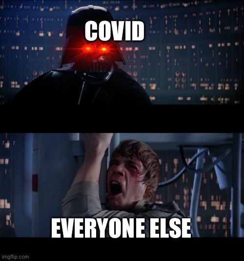 Covid sucks | COVID; EVERYONE ELSE | image tagged in memes,star wars no | made w/ Imgflip meme maker