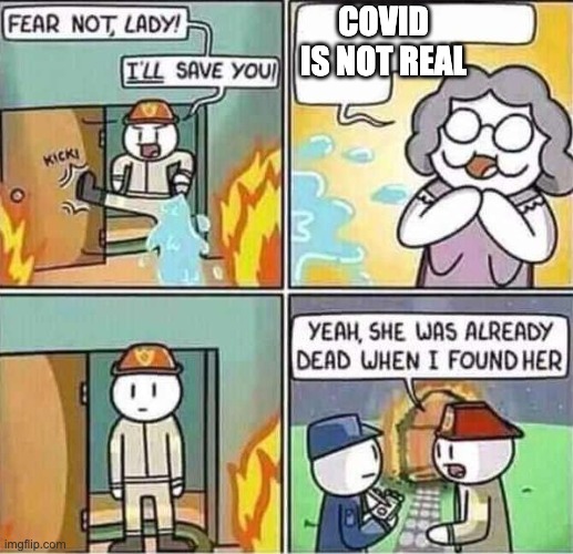 Yeah, she was already dead when I found here. | COVID IS NOT REAL | image tagged in yeah she was already dead when i found here | made w/ Imgflip meme maker