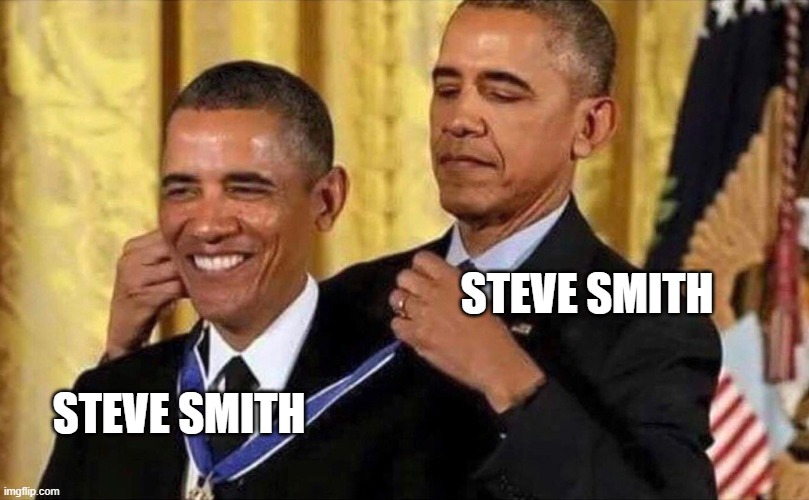 obama medal | STEVE SMITH; STEVE SMITH | image tagged in obama medal | made w/ Imgflip meme maker