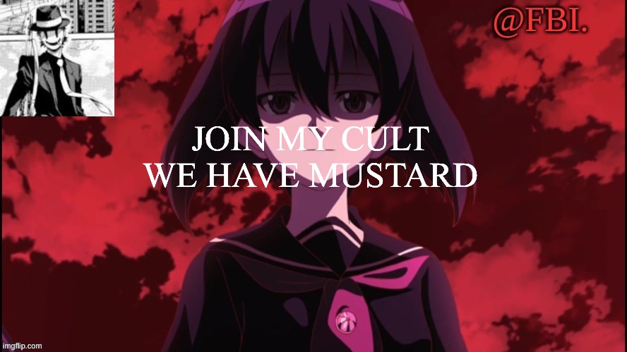 FBI temp | JOIN MY CULT WE HAVE MUSTARD | image tagged in fbi temp | made w/ Imgflip meme maker