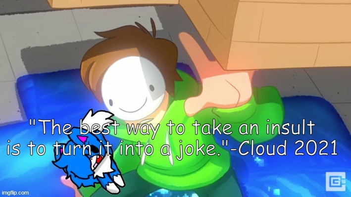Dream and cloud | "The best way to take an insult is to turn it into a joke."-Cloud 2021 | image tagged in dream and cloud | made w/ Imgflip meme maker