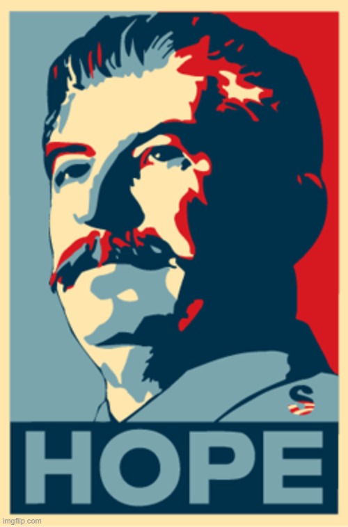 Stalin Hope | image tagged in stalin hope,stalin,joseph stalin,hope | made w/ Imgflip meme maker