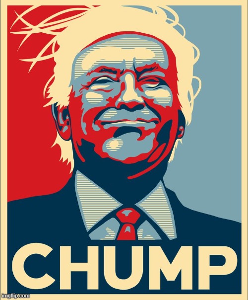 Trump Chump | image tagged in trump chump | made w/ Imgflip meme maker