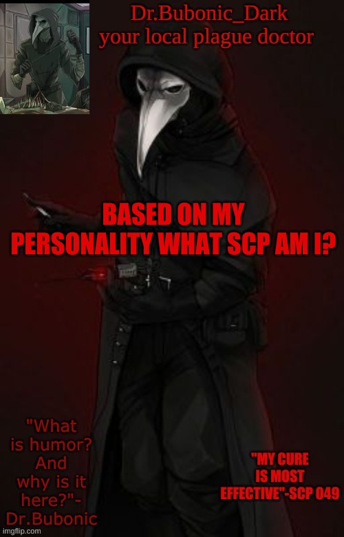 Bubonic Boi | BASED ON MY PERSONALITY WHAT SCP AM I? | image tagged in bubonic boi | made w/ Imgflip meme maker