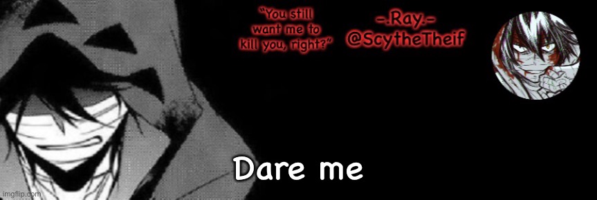-.Ray.- Zack temp | Dare me | image tagged in - ray - zack temp | made w/ Imgflip meme maker