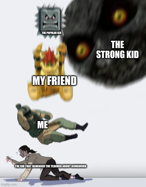 Crushing Combo | THE POPULAR KID; THE STRONG KID; MY FRIEND; ME; THE KID THAT REMINDED THE TEACHER ABOUT HOMEWORK | image tagged in crushing combo | made w/ Imgflip meme maker