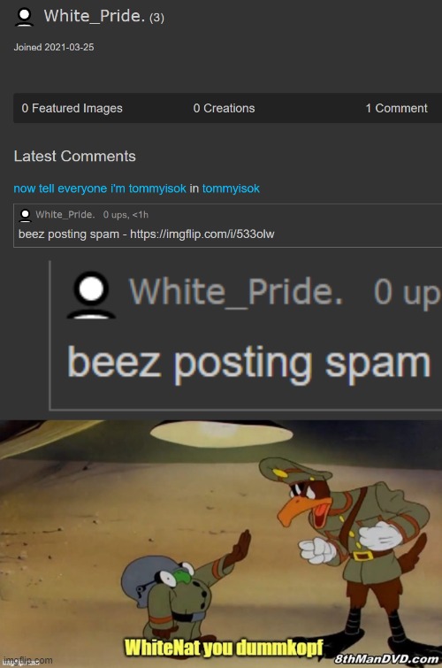 [YFW a serial troll, banned user and TOS violator complains about TOS violations] | image tagged in white_pride beez posting spam,whitenat you dummkopf,alt using trolls,imgflip trolls,meanwhile on imgflip,spam | made w/ Imgflip meme maker