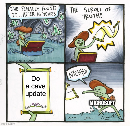 The Scroll Of Truth | Do a cave update; MICROSOFT | image tagged in memes,the scroll of truth | made w/ Imgflip meme maker