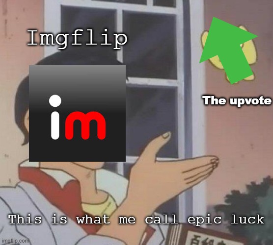Is This A Pigeon | Imgflip; The upvote; This is what me call epic luck | image tagged in memes,is this a pigeon | made w/ Imgflip meme maker