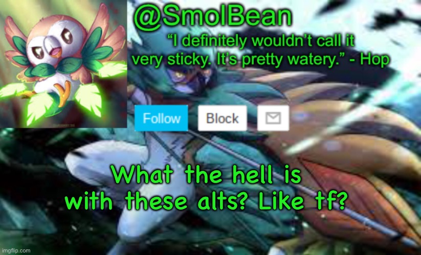 I’ve been gone for a few hours and this is what happens. | What the hell is with these alts? Like tf? | made w/ Imgflip meme maker