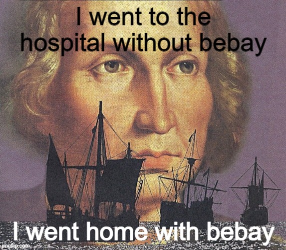 The miracle of life | I went to the hospital without bebay; I went home with bebay | image tagged in i came looking for copper and i found gold | made w/ Imgflip meme maker