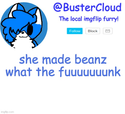 Clouds Announcement | she made beanz what the fuuuuuuunk | image tagged in clouds announcement | made w/ Imgflip meme maker