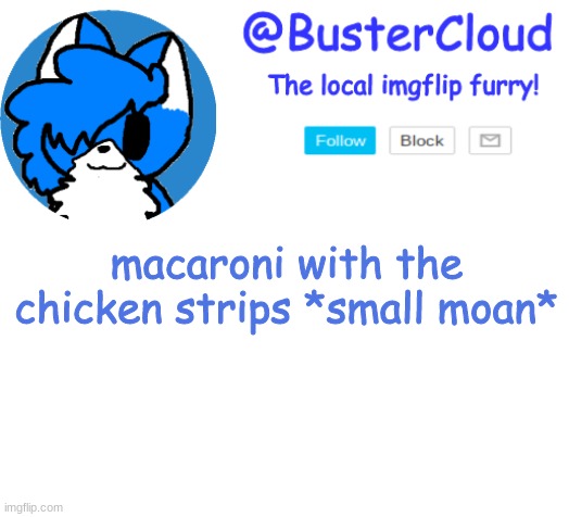 Clouds Announcement | macaroni with the chicken strips *small moan* | image tagged in clouds announcement | made w/ Imgflip meme maker
