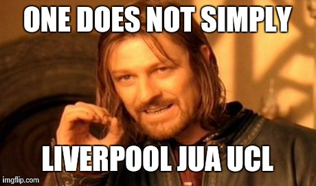 One Does Not Simply Meme | ONE DOES NOT SIMPLY LIVERPOOL JUA UCL | image tagged in memes,one does not simply | made w/ Imgflip meme maker