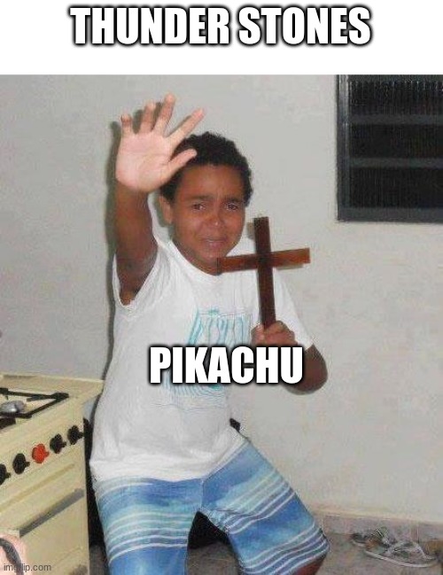 kid with cross | THUNDER STONES; PIKACHU | image tagged in kid with cross | made w/ Imgflip meme maker