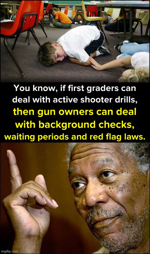 We have to deal with the problems guns cause one way or another. | image tagged in active shooter drills gun control,this morgan freeman,gun control,gun laws,guns,school shooting | made w/ Imgflip meme maker