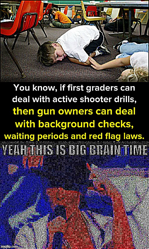 We have to deal with the problems guns cause one way or another. | image tagged in active shooter drills gun control,kylie yeah this is big brain time deep-fried 1 | made w/ Imgflip meme maker