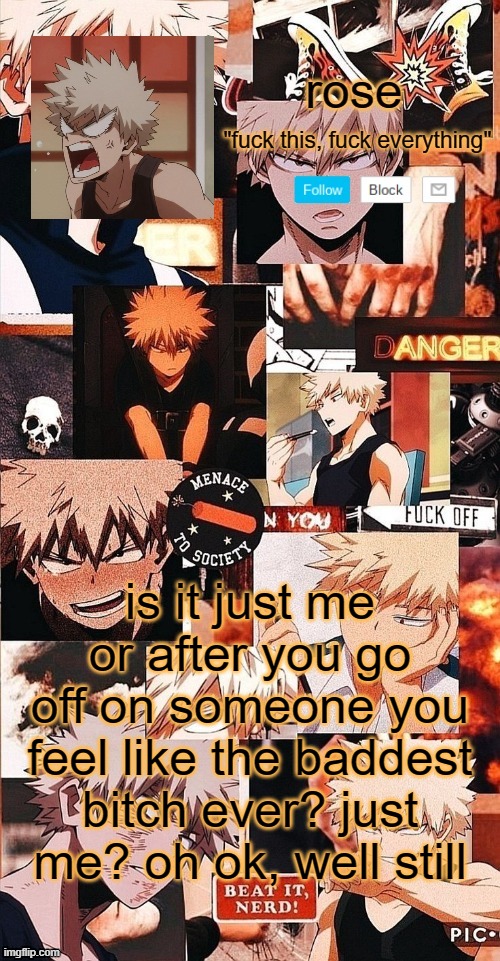 even if its small | is it just me or after you go off on someone you feel like the baddest bitch ever? just me? oh ok, well still | image tagged in roses bakugo template | made w/ Imgflip meme maker